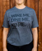 Wine me, dine me, K9 me. T-Shirt