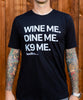 Wine me, dine me, K9 me. T-Shirt