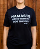 Namaste home with my dog tonight. T-Shirt